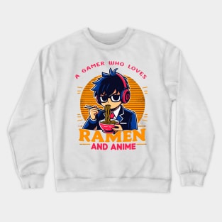 A Gamer Who Loves Ramen And Anime Japanese Manga Noodle Food Crewneck Sweatshirt